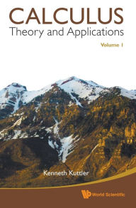 Title: Calculus: Theory And Applications, Volume 1, Author: Kenneth Kuttler