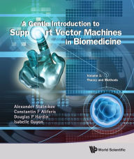 Title: Gentle Introduction To Support Vector Machines In Biomedicine, A - Volume 1: Theory And Methods, Author: Alexander Statnikov