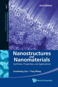 Title: Nanostructures And Nanomaterials: Synthesis, Properties, And Applications (2nd Edition) / Edition 2, Author: Guozhong Cao