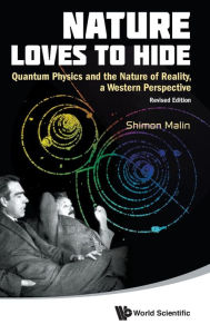 Title: Nature Loves To Hide: Quantum Physics And The Nature Of Reality, A Western Perspective (Revised Edition), Author: Shimon Malin