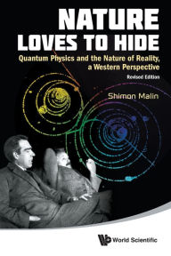 Title: Nature Loves To Hide: Quantum Physics And The Nature Of Reality, A Western Perspective (Revised Edition), Author: Shimon Malin