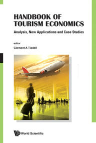 Title: Handbook Of Tourism Economics: Analysis, New Applications And Case Studies, Author: Clement A Tisdell