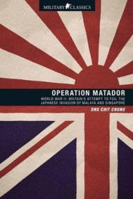 Title: Operation Matador: World War II. by Ong Chit Chung, Author: Chit Chung Ong