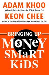 Title: Bringing Up Money Smart Kids, Author: Adam Khoo