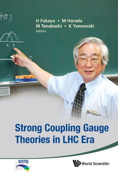 Strong Coupling Gauge Theories In Lhc Era - Proceedings Of The Workshop In Honor Of Toshihide Maskawa's 70th Birthday And 35th Anniversary Of Dynamical Symmetry Breaking In Scgt / Edition 35