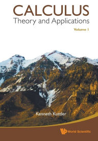 Title: Calculus: Theory And Applications, Volume 1, Author: Kenneth Kuttler