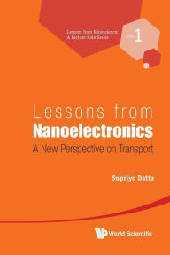 Title: Lessons From Nanoelectronics: A New Perspective On Transport, Author: Supriyo Datta