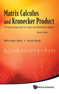 Title: Matrix Calculus And Kronecker Product: A Practical Approach To Linear And Multilinear Algebra (2nd Edition), Author: Willi-hans Steeb