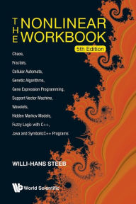 Title: Nonlinear Workbook, The: Chaos, Fractals, Cellular Automata, Genetic Algorithms, Gene Expression Programming, Support Vector Machine, Wavelets, Hidden Markov Models, Fuzzy Logic With C++, Java And Symbolicc++ Programs (5th Edition), Author: Willi-hans Steeb