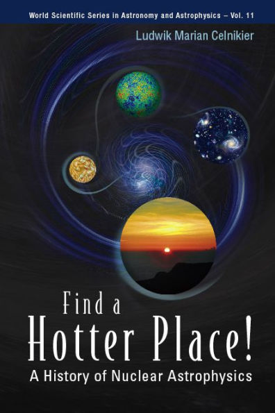 FIND A HOTTER PLACE! (V11): A History of Nuclear Astrophysics