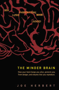 Title: MINDER BRAIN,THE: How Your Brain Keeps You Alive, Protects You from Danger, and Ensures that You Reproduce, Author: Joe Herbert