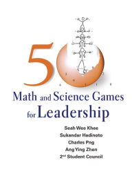 Title: 50 MATH & SCIENCE GAMES FOR LEADERSHIP, Author: Wee Khee Seah