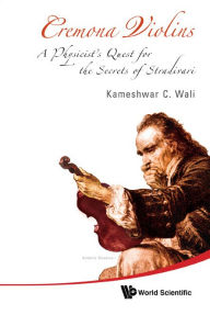 Title: CREMONA VIOLINS [W/ DVD]: A Physicist's Quest for the Secrets of Stradivari(With DVD-ROM), Author: Kameshwar C Wali