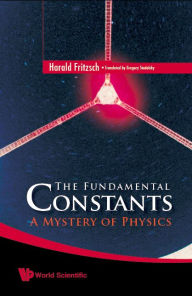 Title: FUNDAMENTAL CONSTANTS, THE: A Mystery of Physics, Author: Harald Fritzsch