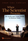 WHEN SCIENTIST PRESENTS [W/ DVD]: An Audio and Video Guide to Science Talks(With DVD-ROM)