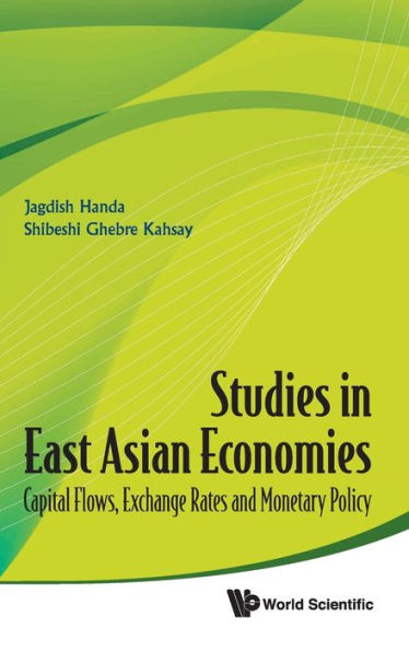 Studies In East Asian Economies: Capital Flows, Exchange Rates And Monetary Policy