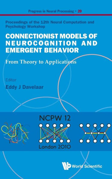 Connectionist Models Of Neurocognition And Emergent Behavior: From Theory To Applications - Proceedings Of The 12th Neural Computation And Psychology Workshop