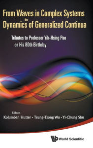 Title: From Waves In Complex Systems To Dynamics Of Generalized Continua: Tributes To Professor Yih-hsing Pao On His 80th Birthday, Author: Kolumban Hutter