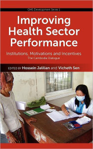 Title: Improving Health Sector Performance: Institutions, Motivations and Incentives - The Cambodia Dialogue, Author: Hossein Jalilian
