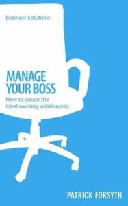 Title: Manage Your Boss: How to create the ideal working relationship, Author: Patrick Forsyth