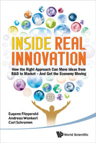 Title: INSIDE REAL INNOVATION: How the Right Approach Can Move Ideas from R&D to Market - and Get the Economy Moving, Author: Eugene Fitzgerald