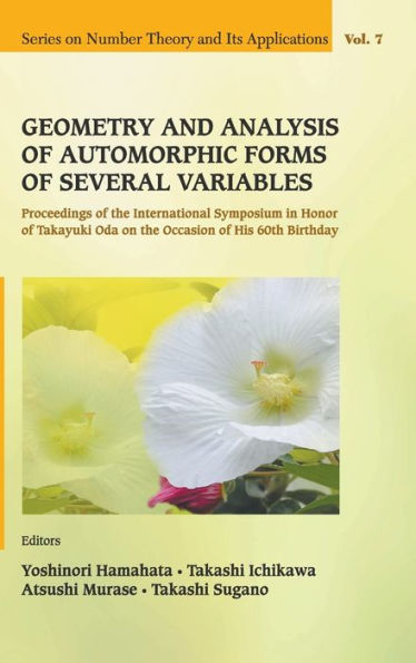 Geometry And Analysis Of Automorphic Forms Of Several Variables - Proceedings Of The International Symposium In Honor Of Takayuki Oda On The Occasion Of His 60th Birthday