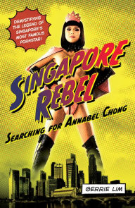 Title: Singapore Rebel: Searching for Annabel Chong, Author: Gerrie Lim