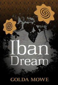 Title: Iban Dream, Author: Golda Mowe