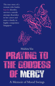 Title: Praying to the Goddess: A Memoir of Mood Swings, Author: Mahita Vas