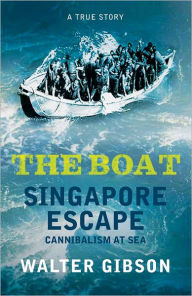 Title: The Boat: Singapore Escape, Cannibalism at Sea, Author: Walter Gibson