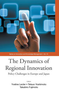 Title: Dynamics Of Regional Innovation, The: Policy Challenges In Europe And Japan, Author: Yveline Lecler