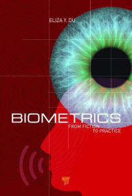 Title: Biometrics: From Fiction to Practice, Author: Yingzi (Eliza) Du