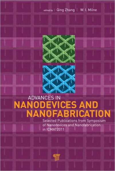 Advances in Nanodevices and Nanofabrication: Selected Publications from Symposium of Nanodevices and Nanofabrication in ICMAT2011