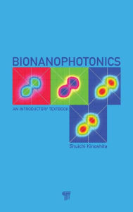 Title: Bionanophotonics: An Introductory Textbook / Edition 1, Author: Shuichi Kinoshita