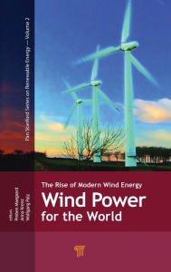 Title: Wind Power for the World: The Rise of Modern Wind Energy, Author: Preben Maegaard