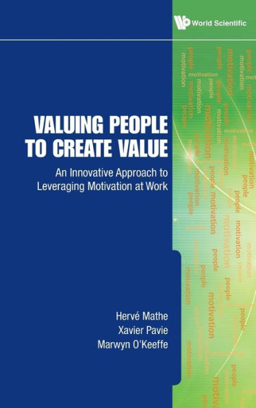 Valuing People To Create Value: An Innovative Approach To Leveraging Motivation At Work
