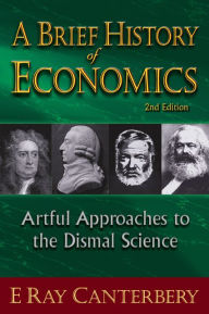 A Brief History of Economics: Artful Approaches to the Dismal Science