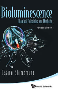 Title: Bioluminescence: Chemical Principles And Methods (Revised Edition), Author: Osamu Shimomura