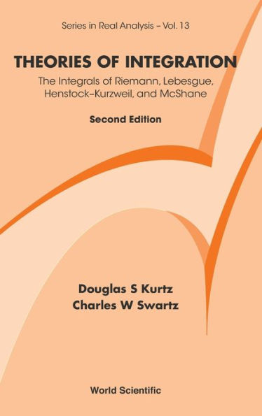 Theories Of Integration: The Integrals Of Riemann, Lebesgue, Henstock-kurzweil, And Mcshane (Second Edition)