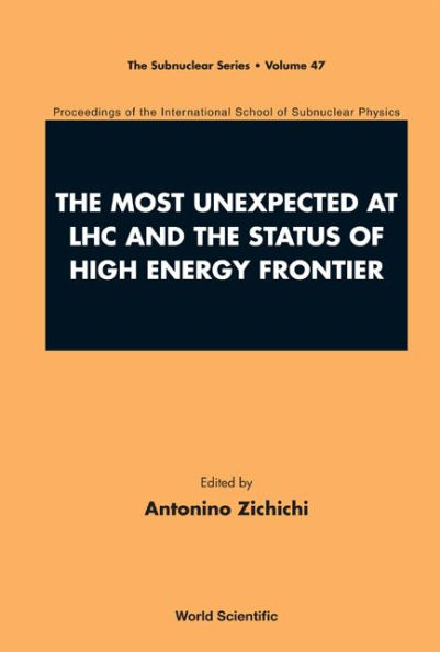 Most Unexpected At Lhc And The Status Of High Energy Frontier, The - Proceedings Of The International School Of Subnuclear Physics