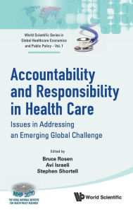 Title: Accountability And Responsibility In Health Care: Issues In Addressing An Emerging Global Challenge, Author: Bruce Rosen