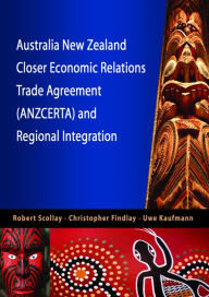 Title: Australia New Zealand Closer Economic Relations Trade Agreement (ANZCERTA) and Regional Integration, Author: Robert Scollay