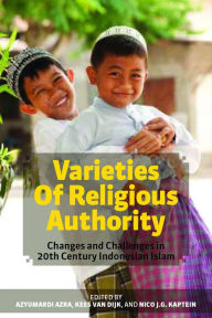 Title: Varieties of Religious Authority: Changes and Challenges in 20th Century Indonesian Islam, Author: Azyumardi Azra