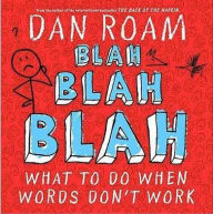 Title: Blah, Blah, Blah: What to Do When Words Don't Work, Author: Dan Roam