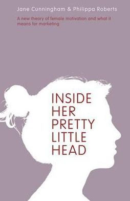 Inside Her Pretty Little Head: A New Theory of Female Motivation and What It Means for Marketing
