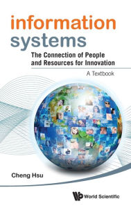 Title: Information Systems: The Connection Of People And Resources For Innovation - A Textbook, Author: Cheng K Hsu