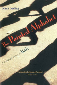 Title: The Painted Alphabet: A Mythical Story of Bali, Author: Diana Darling