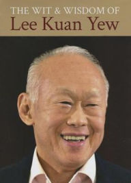 Title: The Wit and Wisdom of Lee Kuan Yew, Author: Kuan Yew Lee