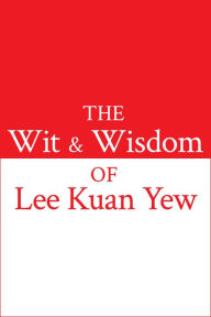 Title: The Wit and Wisdom of Lee Kuan Yew, Author: Kuan Yew Lee