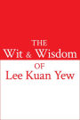 The Wit and Wisdom of Lee Kuan Yew